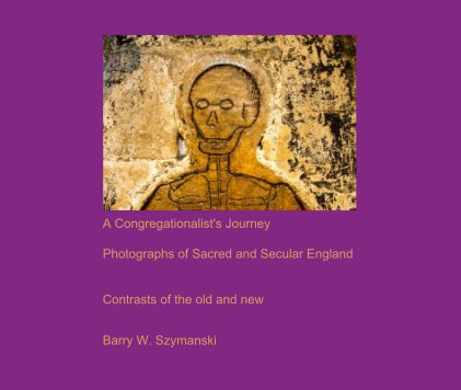 A Congregationalist's Journey Photographs of Sacred and Secular England book cover