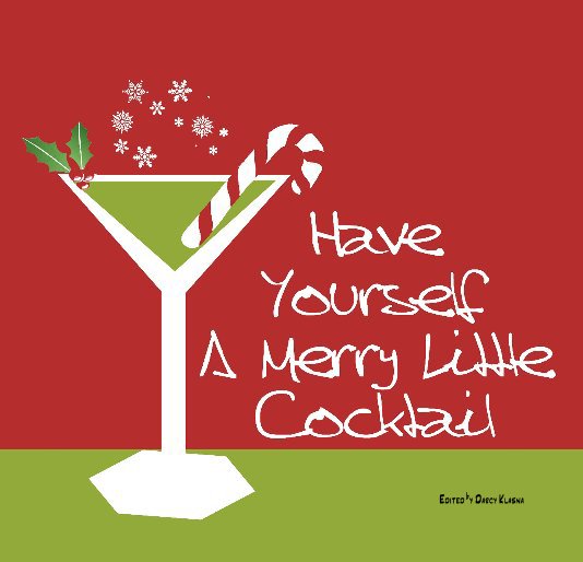 View Have Yourself A Merry Little Cocktail by Edited by Darcy Klasna