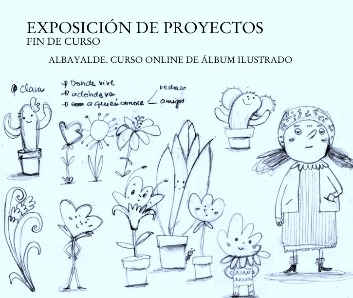 Ver EXPOSICIÓN DE PROYECTOS
FIN DE CURSO por ALBAYALDE. CURSO ONLINE DE ÁLBUM ILUSTRADO