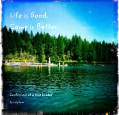 Life is Good. Camp is Better. book cover