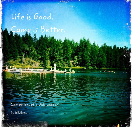 View Life is Good. Camp is Better. by JellyBean