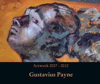 Gustavius Payne Artwork 2007 - 2012 book cover