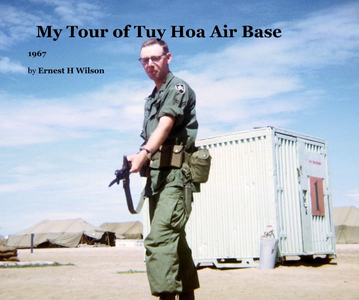View My Tour of Tuy Hoa Air Base by Ernest H Wilson