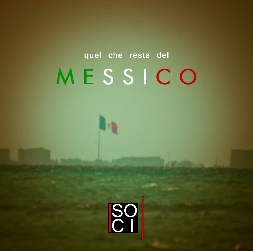 View quel che resta del 
MESSICO by I SOCI