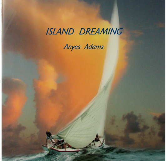 View ISLAND DREAMING by Anyes Adams
