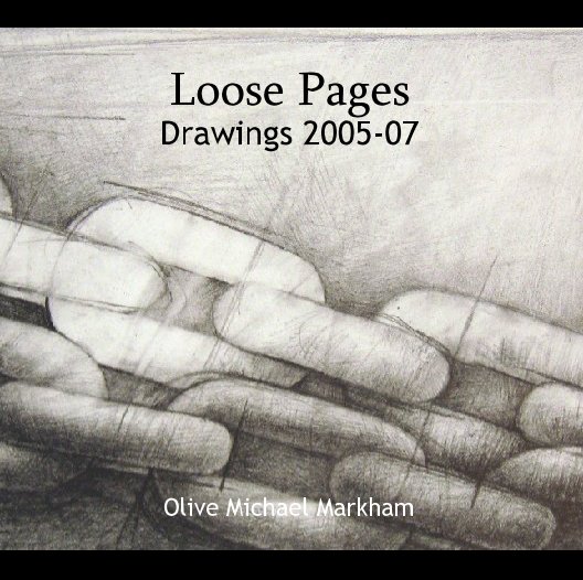 View Loose Pages, Drawings 2005-07 by Olive Michael Markham