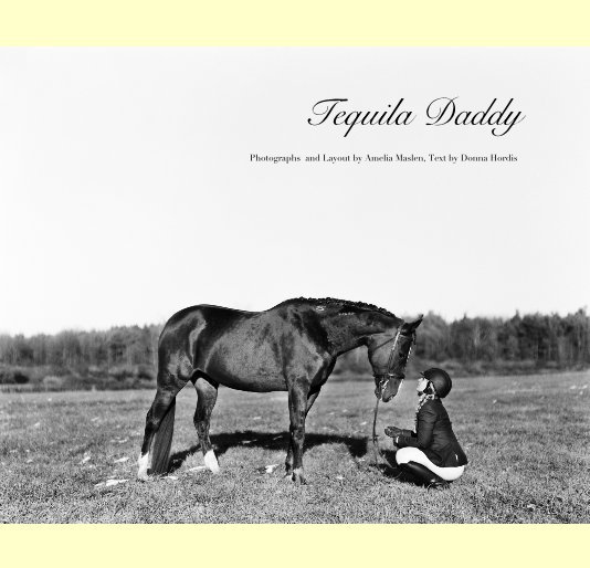 View Tequila Daddy by Photographs and Layout by Amelia Maslen, Text by Donna Hordis