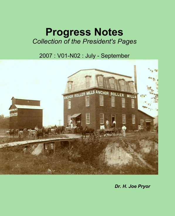View Progress Notes
Collection of the President's Pages

2007 : V01-N02 : July - September by Dr. H. Joe Pryor