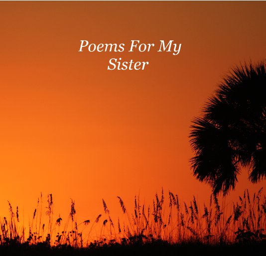 View Poems For My Sister by Leah Bradshaw Howell