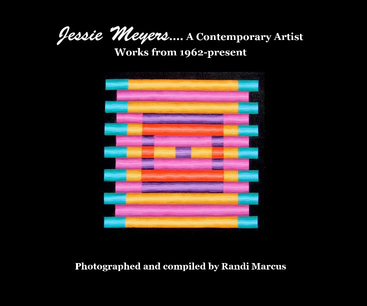 Jessie Meyers: A Contemporary Artist Works from 1962-present nach Randi Marcus Photograper anzeigen