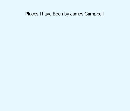 Places I have Been by James Campbell book cover