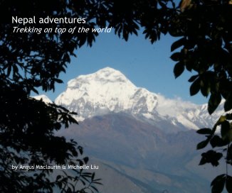 Nepal adventures Trekking on top of the world by Angus Maclaurin & Michelle Liu book cover