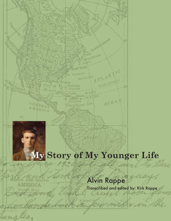 View My Story of My Younger Life by Alvin Rappe, transcribed by Kirk Rappe