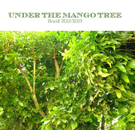 View UNDER THE MANGO TREE Brazil 2012/2013 by BarbiG