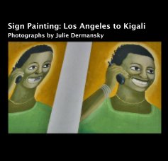 Sign Painting: Los Angeles to Kigali Photographs by Julie Dermansky book cover