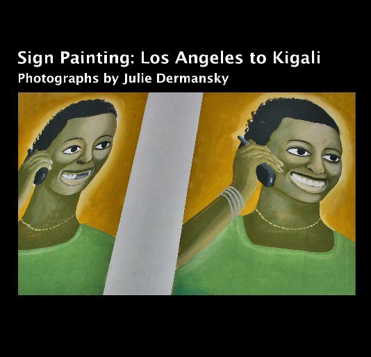 View Sign Painting: Los Angeles to Kigali Photographs by Julie Dermansky by Julie Dermansky