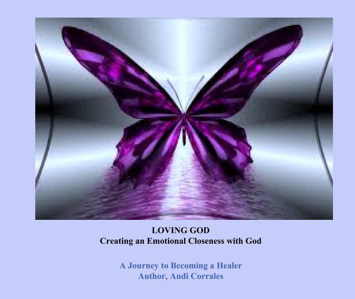 View LOVING GOD
Creating an Emotional Closeness with God by Andi Corrales