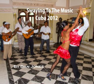 Swaying to the Music:  Cuba 2012 book cover