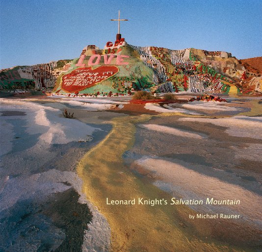 View Leonard Knight's Salvation Mountain by Michael Rauner