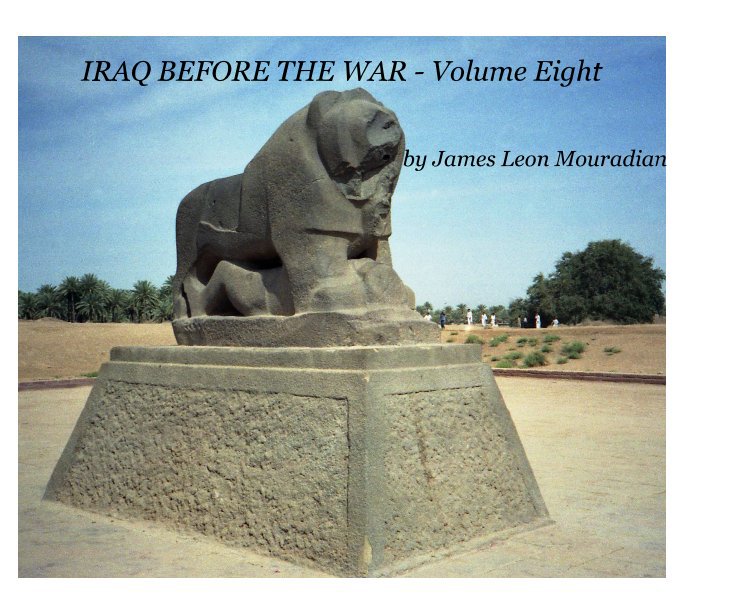 Ver IRAQ BEFORE THE WAR - Volume Eight por James Leon Mouradian