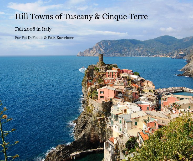 Ver Hill Towns of Tuscany & Cinque Terre por For Pat DeFeudis & Felix Kurschner