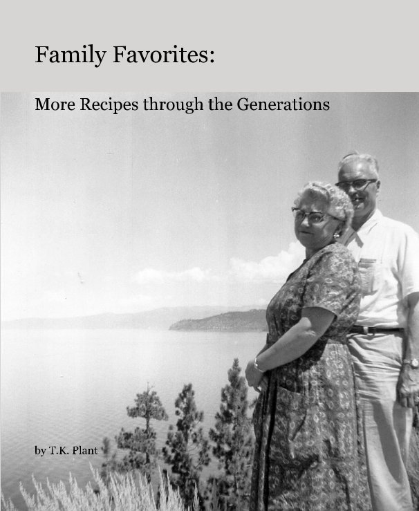 View Family Favorites: More Recipes through the Generations by T.K. Plant