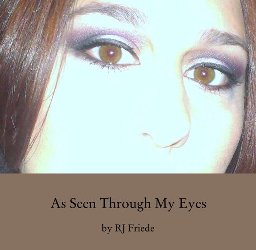 View As Seen Through My Eyes by RJ Friede
