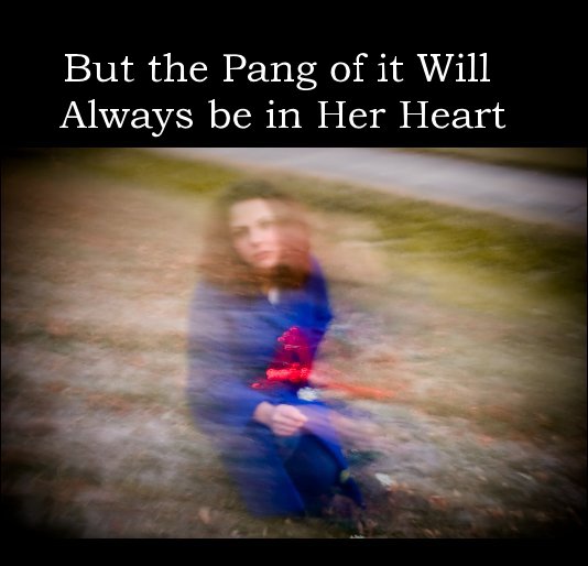 View But the Pang of it Will Always be in Her Heart by Bessi Bruns