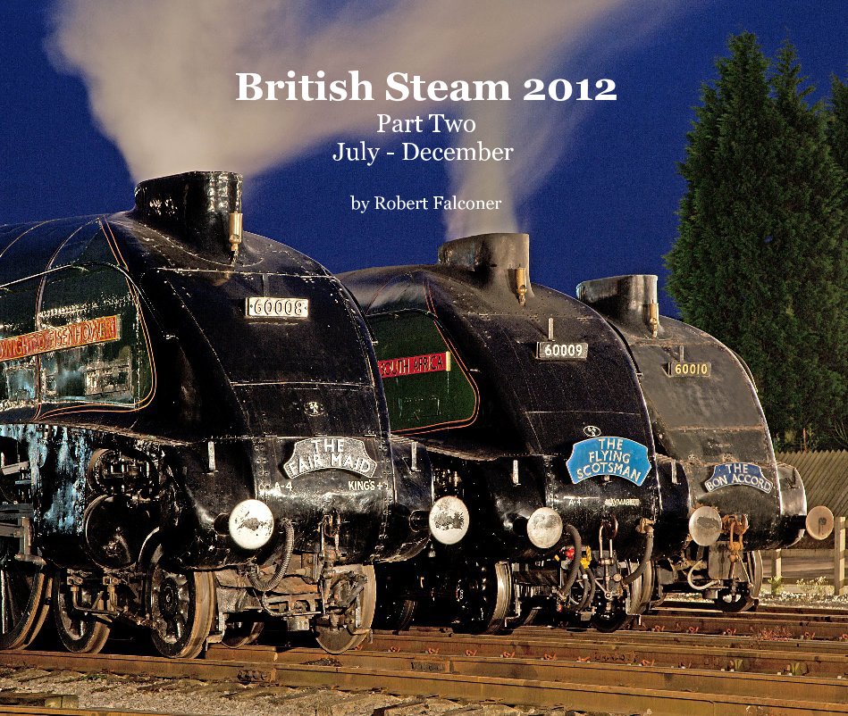 View British Steam 2012 Part Two July - December by Robert Falconer
