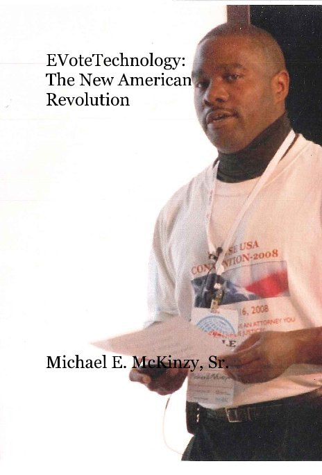 View EVoteTechnology: The New American Revolution by Michael E. McKinzy, Sr.