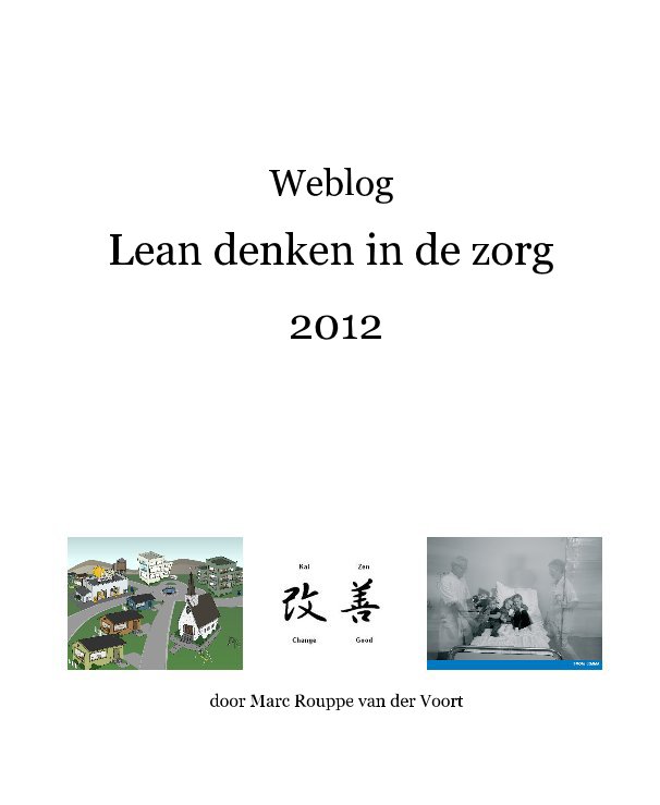 View Weblog Lean denken in de zorg 2012 by door Marc Rouppe van der Voort