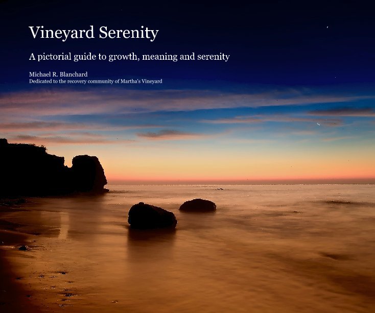 View Vineyard Serenity by Michael R. Blanchard Dedicated to the recovery community of Martha's Vineyard