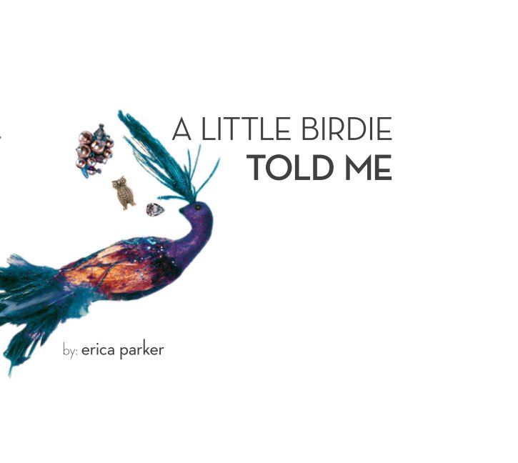View A Little Birdie Told Me by Erica Parker