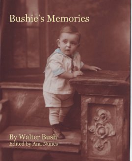 Bushie's Memories By Walter Bush Edited by Ana Nunes book cover