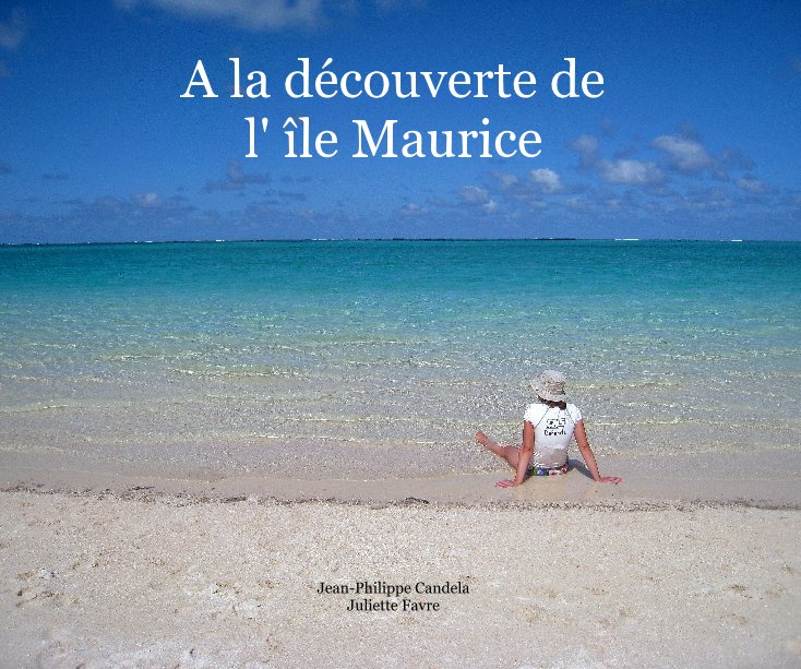 View A la découverte de l' île Maurice by Jean-Philippe Candela Juliette Favre