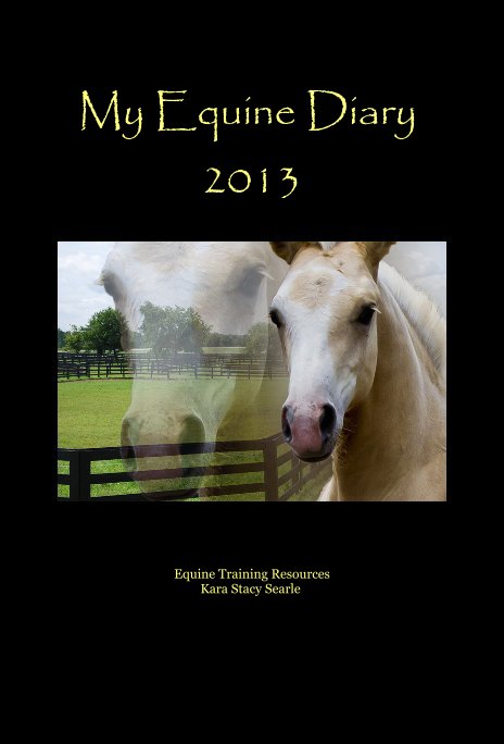 View My Equine Diary 2013 by Equine Training Resources Kara Stacy Searle