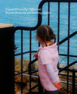 Unconditionally Different; Words from an enchanting heart. book cover