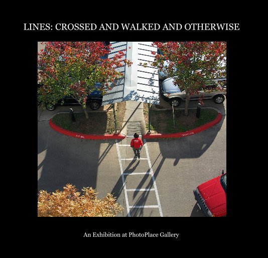 View LINES: CROSSED AND WALKED AND OTHERWISE by PhotoPlace Gallery