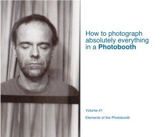 How to photograph absolutely everything in a Photobooth - Volume #1 book cover