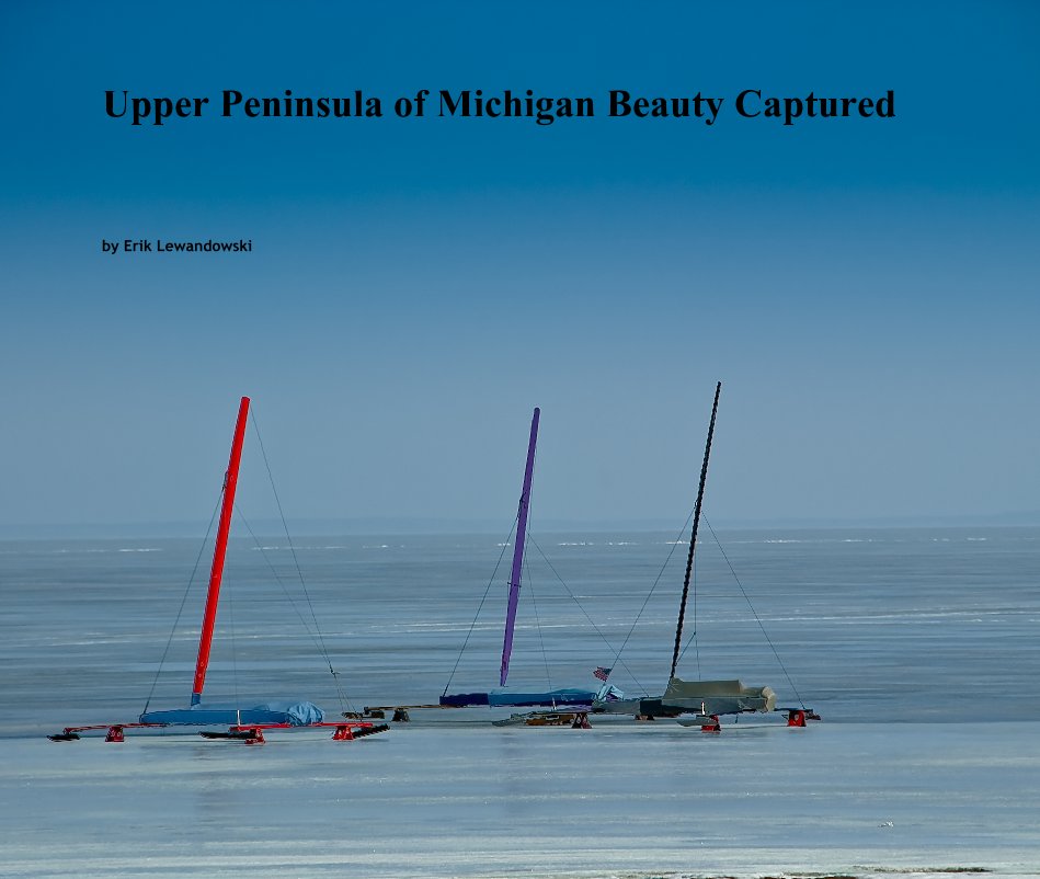 View Upper Peninsula of Michigan Beauty Captured by Erik Lewandowski
