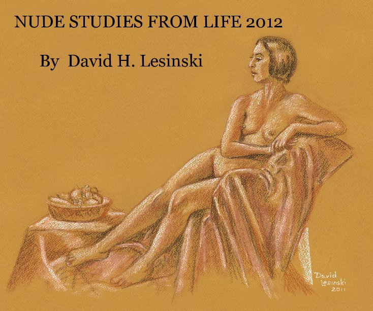 View NUDE STUDIES FROM LIFE 2012 By David H. Lesinski by DAVID H. LESINSKI