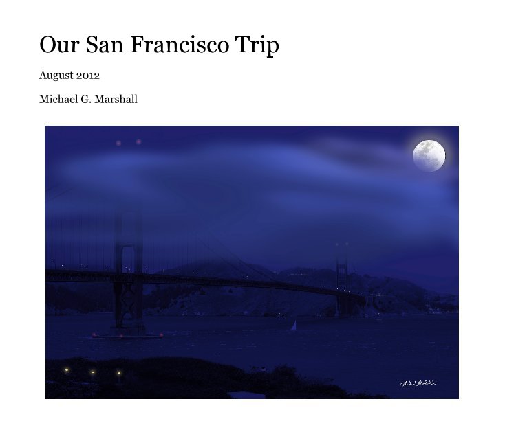 Ver Our San Francisco Trip por Michael G. Marshall