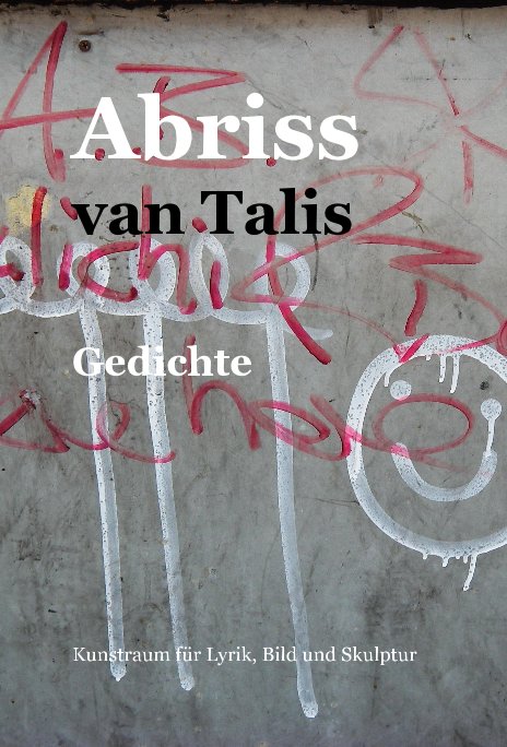Ver Abriss van Talis Gedichte por Kunstraum für Lyrik, Bild und Skulptur