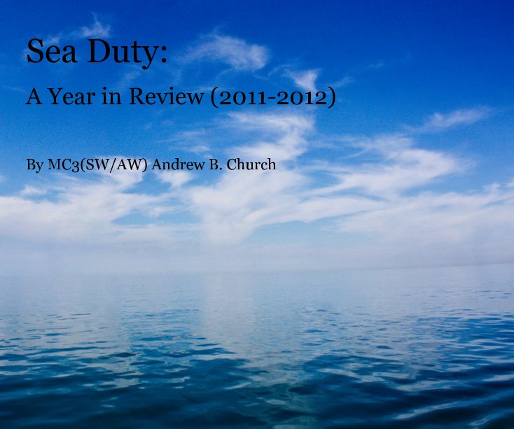 Sea Duty: A Year in Review (2011-2012) nach MC3(SW/AW) Andrew B. Church anzeigen