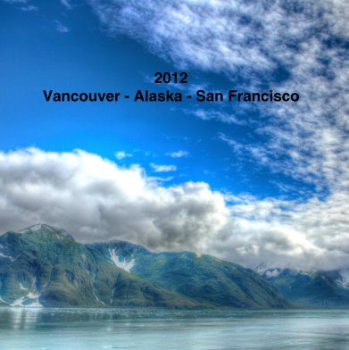 2012 - Vancouver - Alaska - San Francisco book cover