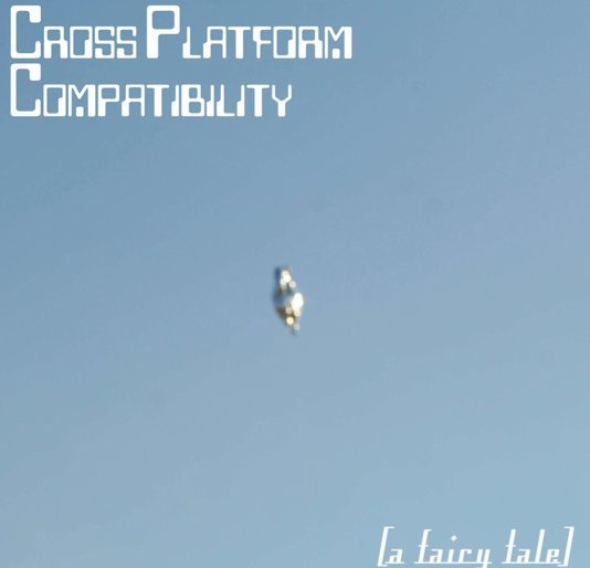 Ver Cross Platform Compatibility: A Fairy Tale por Molly Valentine Dierks