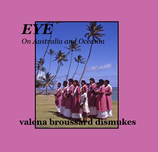 View EYE On Australia and Oceania by valena broussard dismukes