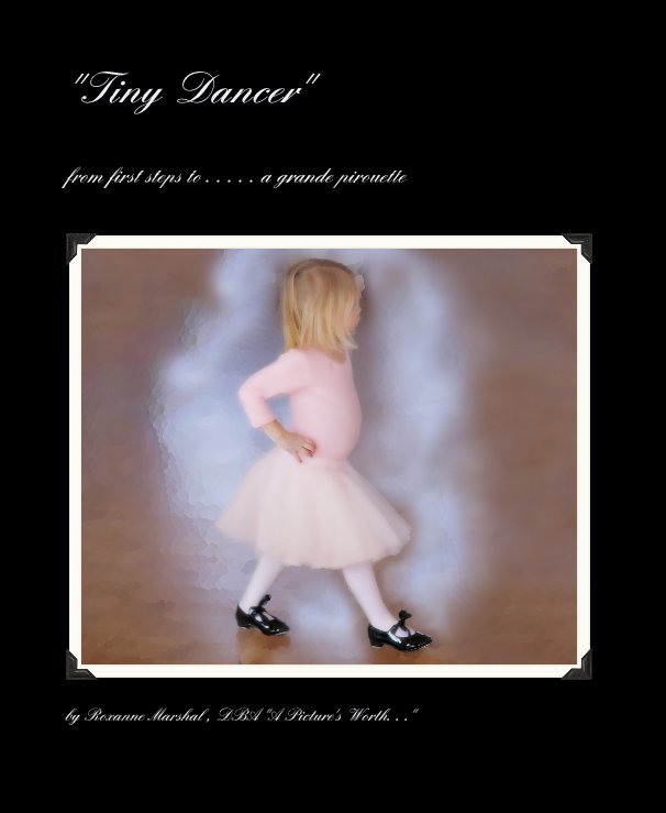 Ver "Tiny Dancer" por Roxanne Marshal , DBA "A Picture's Worth. . ."