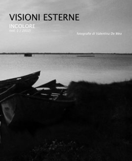VISIONI ESTERNE INCOLORE (vol. 1 / 2012) fotografie di Valentina De Meo book cover