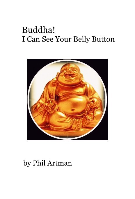 Ver Buddha! I Can See Your Belly Button por Phil Artman